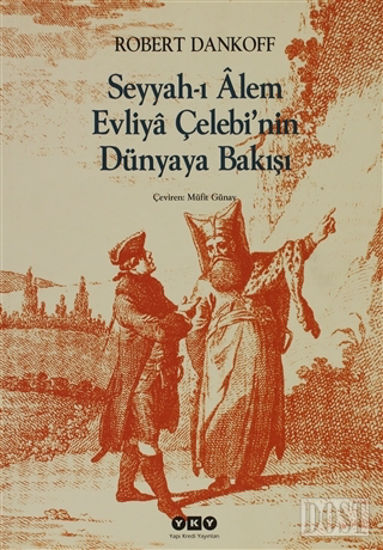 Seyyah’ı Alem Evliya Çelebi’nin Dünyaya Bakışı